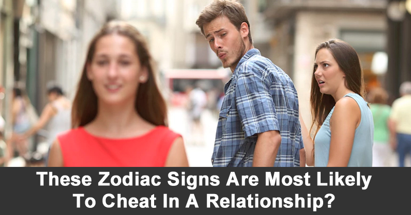 Do You Know These Zodiac Signs Are Most Likely To Cheat In A Relationship?