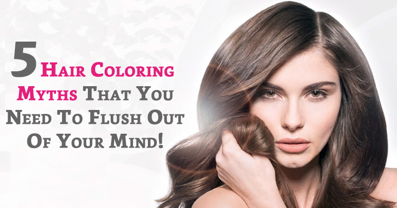 5 Hair Coloring Myths That You Need To Flush Out Of Your Mind!