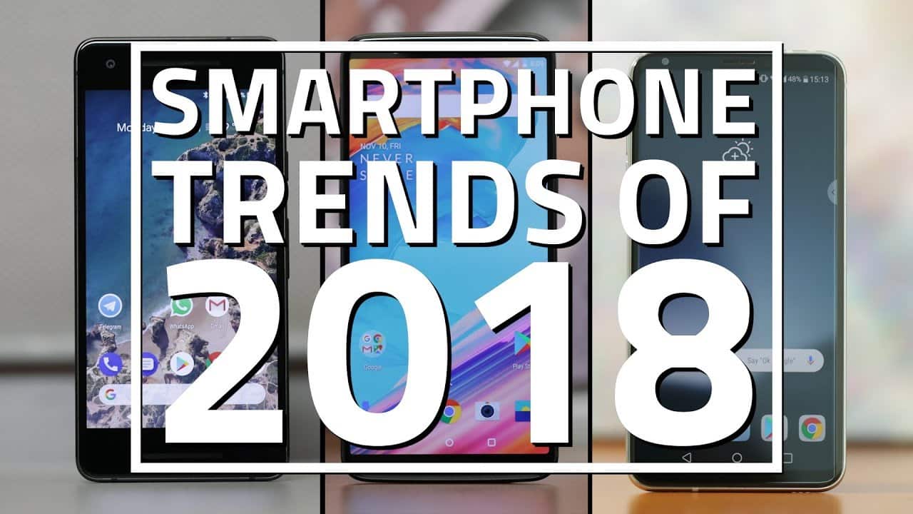 Smartphone Trends We Expect to See in 2018