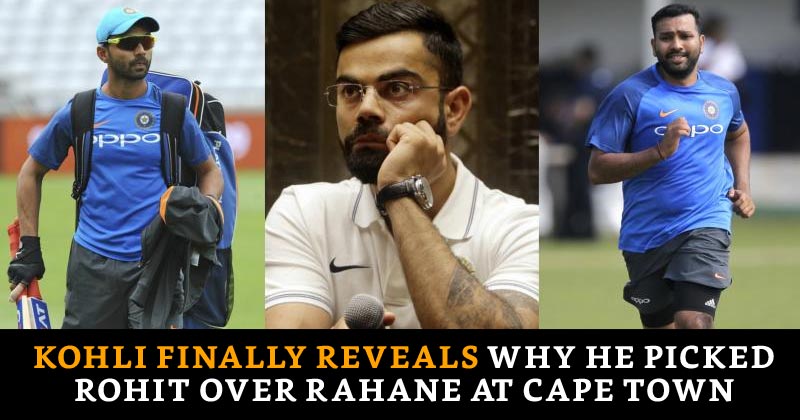 Kohli Finally Reveals Why He Picked Rohit Over Rahane At Cape Town