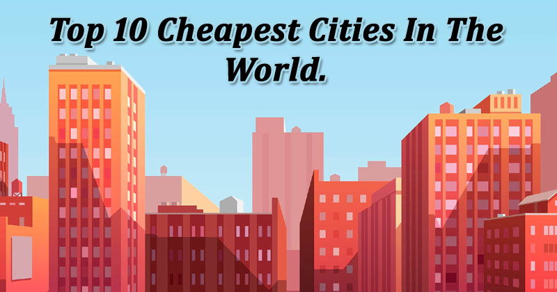 Cheapest Cities In The World