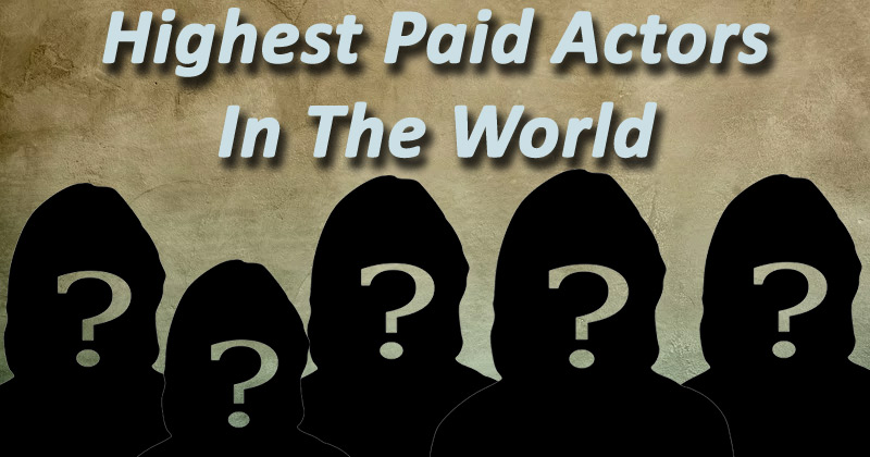 Highest Paid Actors In The World
