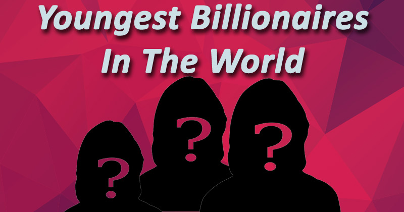 Youngest Billionaires In World
