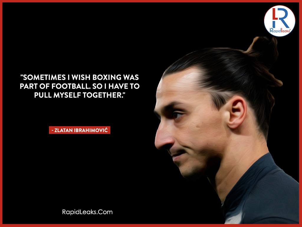 Zlatan Ibrahimović Quotes 6 - RapidLeaks