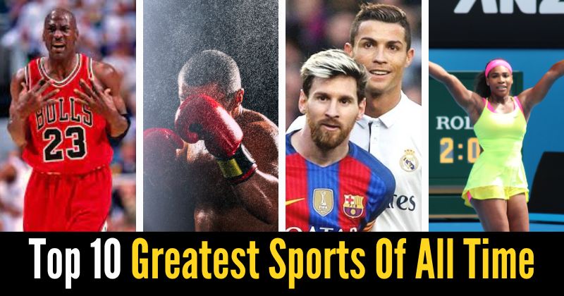 Top 10 Greatest Sports Of All Time