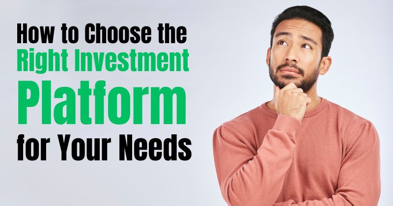 How to Choose the Right Investment Platform for Your Needs
