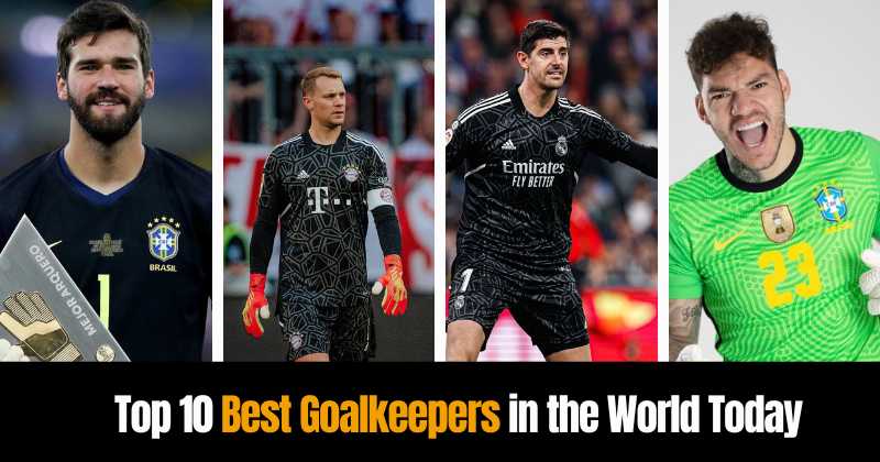 Top 10 Best Goalkeepers in the World Today