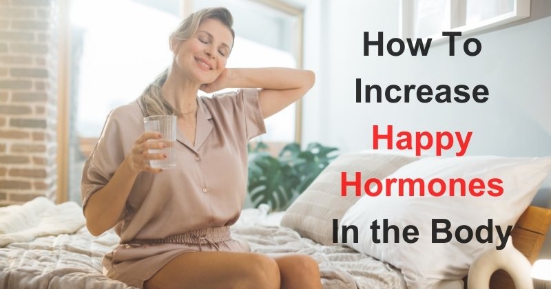 How To Increase Happy Hormones In the Body