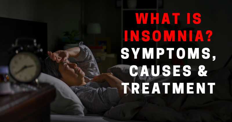 WHAT IS INSOMNIA? Symptoms, Causes & treatment